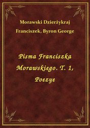 : Pisma Franciszka Morawskiego. T. 1, Poezye - ebook