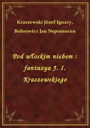 : Pod włoskim niebem : fantazya J. I. Kraszewskiego - ebook