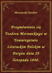 : Przymówienie się Teodora Morawskiego w Towarzystwie Literackim Polskim w Paryżu dnia 29 listopada 1840. - ebook