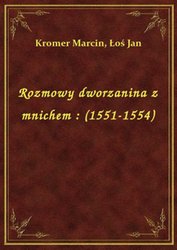 : Rozmowy dworzanina z mnichem : (1551-1554) - ebook