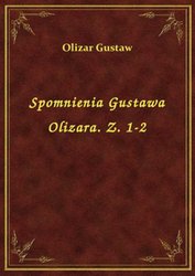 : Spomnienia Gustawa Olizara. Z. 1-2 - ebook