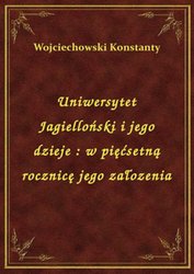 : Uniwersytet Jagielloński i jego dzieje : w pięćsetną rocznicę jego załozenia - ebook