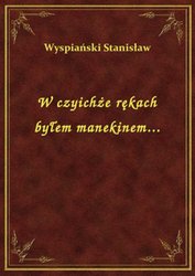 : W czyichże rękach byłem manekinem... - ebook