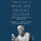 : Myśl jak grecki filozof. Praktykuj koncepcje Sokratesa - audiobook