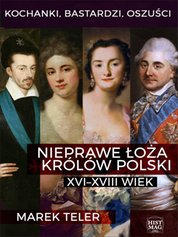 : Kochanki, bastardzi, oszuści. Nieprawe łoża królów Polski: XVI-XVIII wiek - ebook