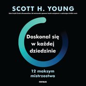 : Doskonal się w każdej dziedzinie. 12 maksym mistrzostwa - audiobook