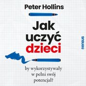 : Jak uczyć dzieci, by wykorzystywały w pełni swój potencjał? - audiobook