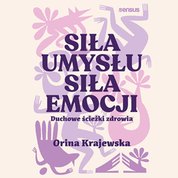 : Siła umysłu. Siła emocji. Duchowe ścieżki zdrowia - audiobook