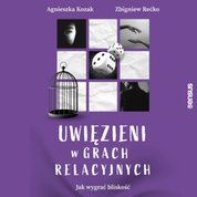 : Uwięzieni w grach relacyjnych. Jak wygrać bliskość - audiobook