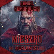: Mieszko. Na krwawym szlaku - audiobook