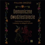 : Demoniczne dwudziestolecie. Czarownice, znachorzy i zaświaty na usługach zbrodni - audiobook