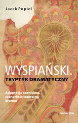 : Wyspiański. Tryptyk dramatyczny. Adaptacja sceniczna, scenariusz teatralny, dramat - ebook